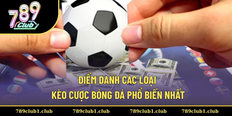 Một số dạng kèo cá độ đá banh mà khách hàng không thể bỏ qua
