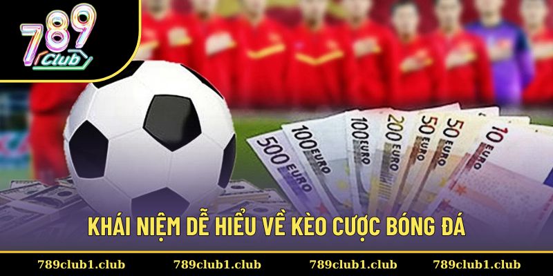 Khái niệm dễ hiểu về kèo bóng đá cho tân thủ