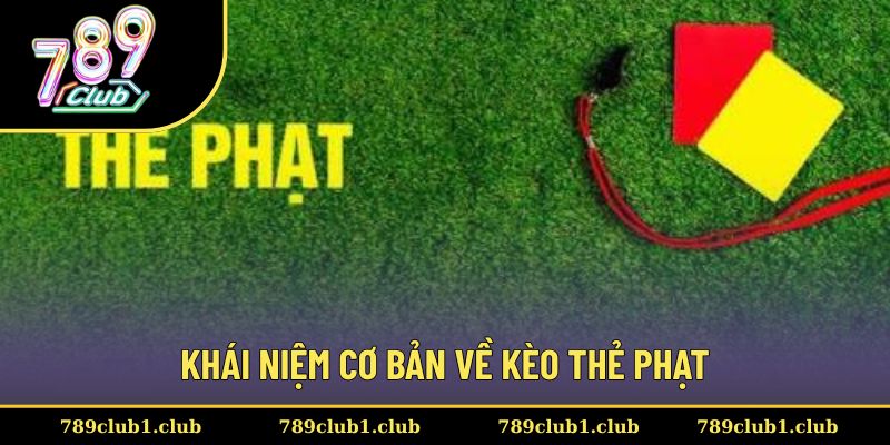 Kèo thẻ phạt có khái niệm cực kỳ dễ hiểu