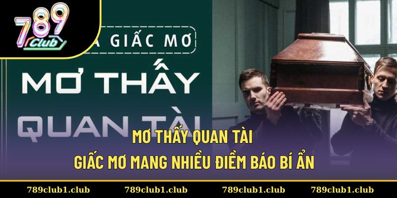 Mơ Thấy Quan Tài - Giấc Mơ Mang Nhiều Điềm Báo Bí Ẩn