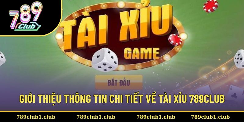Giới thiệu thông tin chi tiết về trò chơi Tài Xỉu 789CLUB