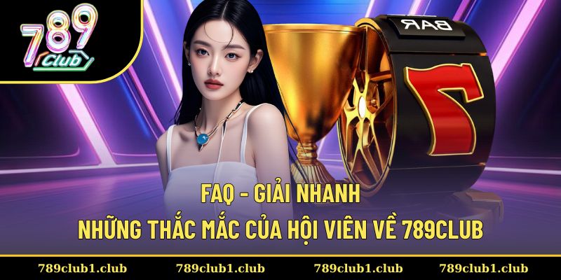 Lý giải những thắc mắc của hội viên về 789CLUB