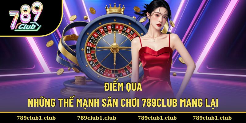 Thế mạnh vượt trội sân chơi 789CLUB trang bị
